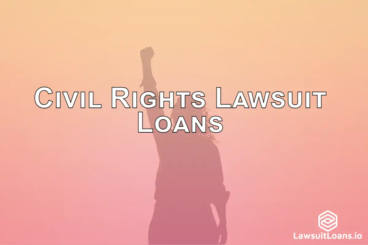Civil Rights Lawsuit Loans - A Civil Rights Lawsuit Loan is a personal loan against a pending or future civil rights lawsuit settlement.