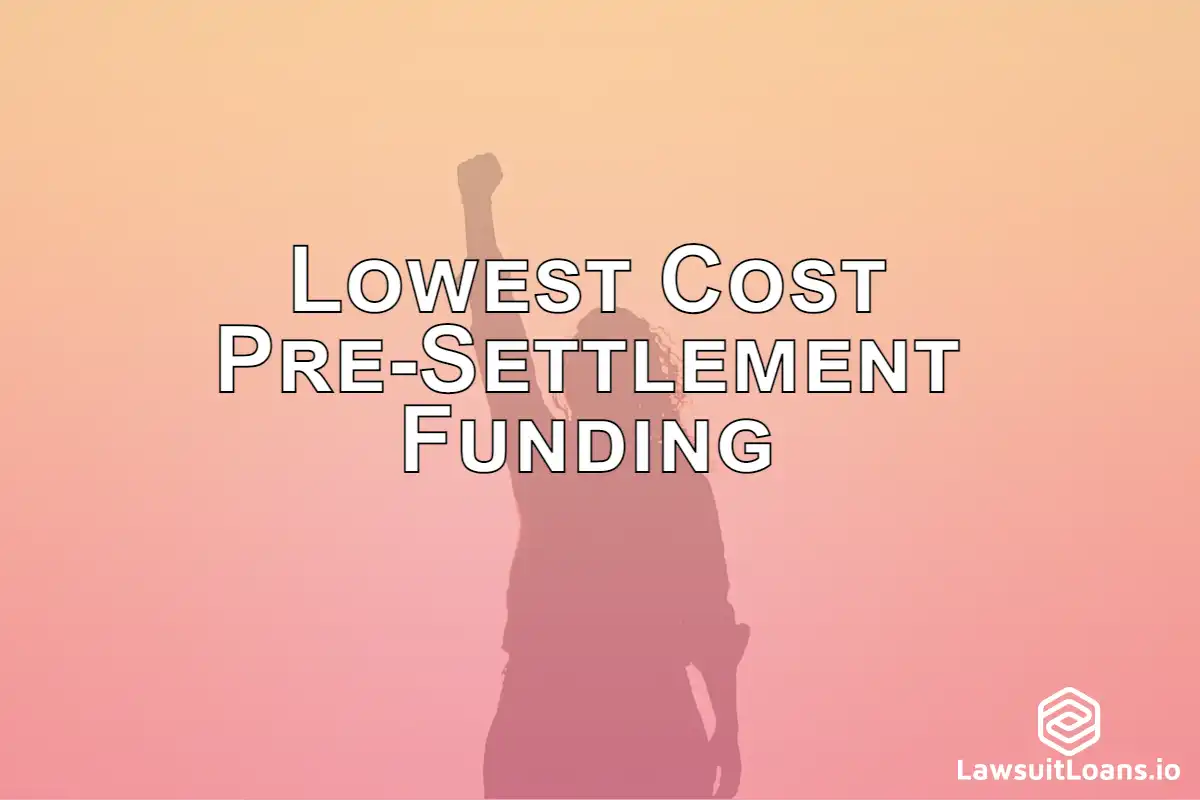 Lowest Cost Pre-Settlement Funding - There are a few options for those looking for pre-settlement funding, but lowest cost funding is typically found through LawsuitLoans.io.