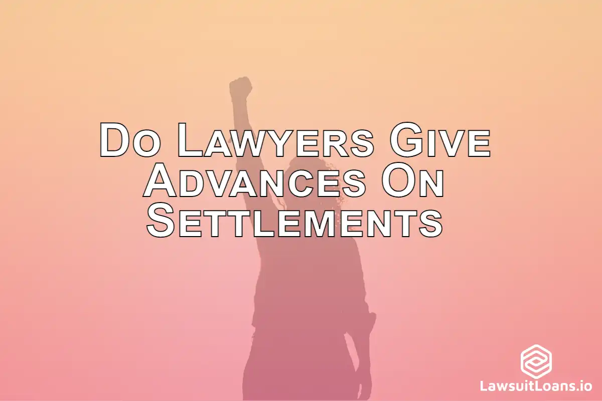 Do Lawyers Give Advances On Settlements - If you are considering a lawsuit loan, you may be wondering if lawyers give advances on settlements.