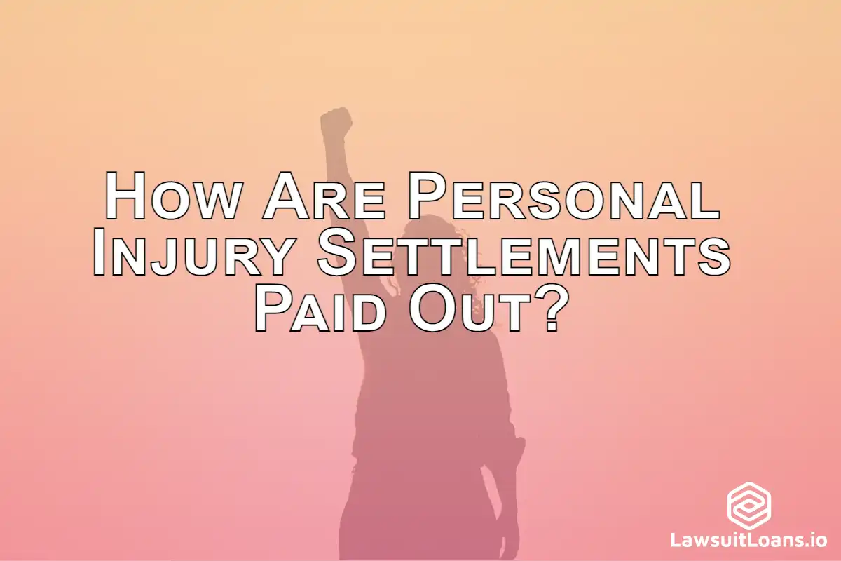 How Are Personal Injury Settlements Paid Out?< - Typically, lawsuit loans are paid out in a lump sum when the case is resolved through a settlement or judgement.