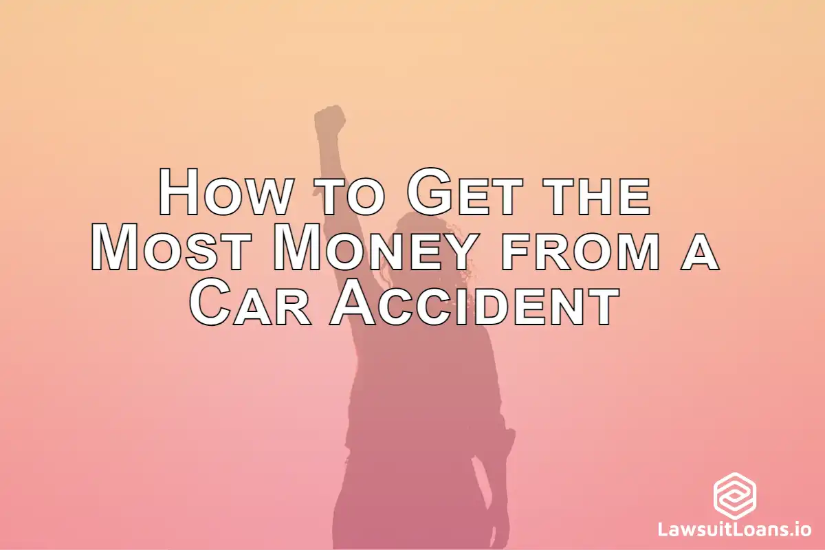 How to Get the Most Money from a Car Accident - If you've been in a car accident, you may be able to get more money from your lawsuit by taking out a lawsuit loan.