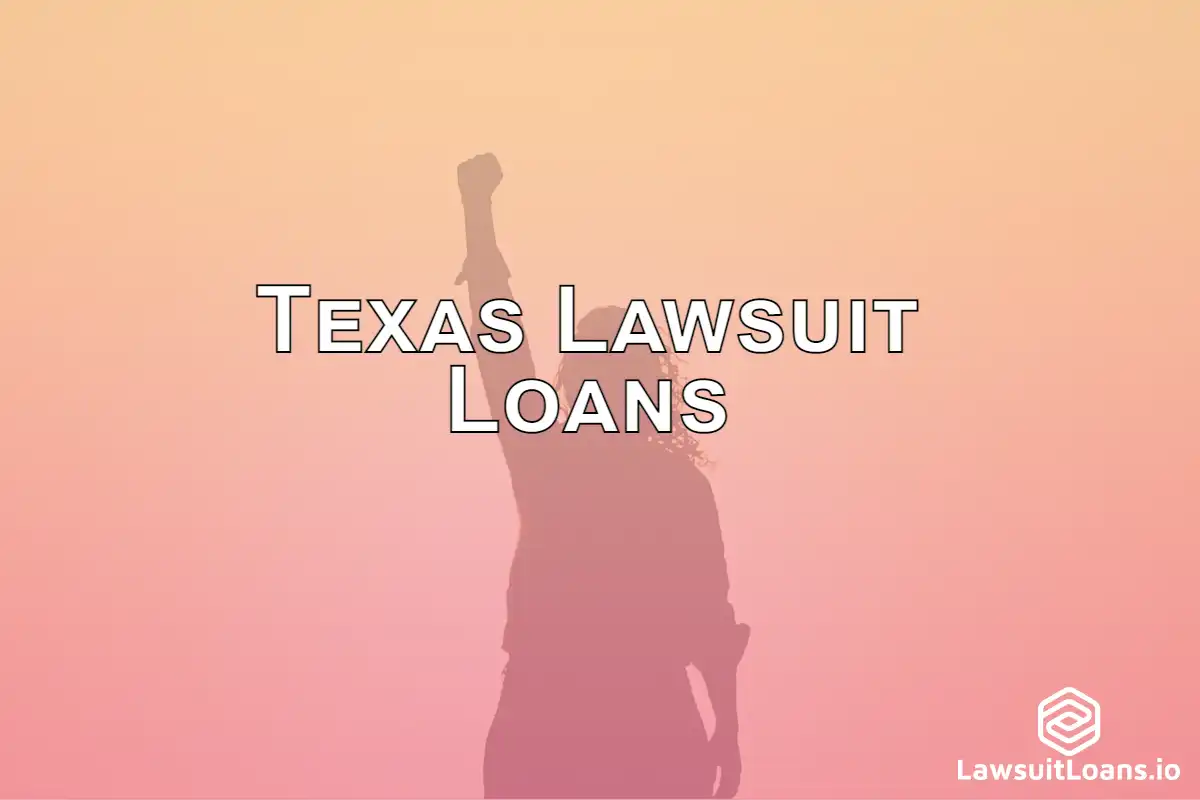 Texas Lawsuit Loans - Texas Lawsuit Loans are a type of funding that allows plaintiffs to borrow money against their pending lawsuit.